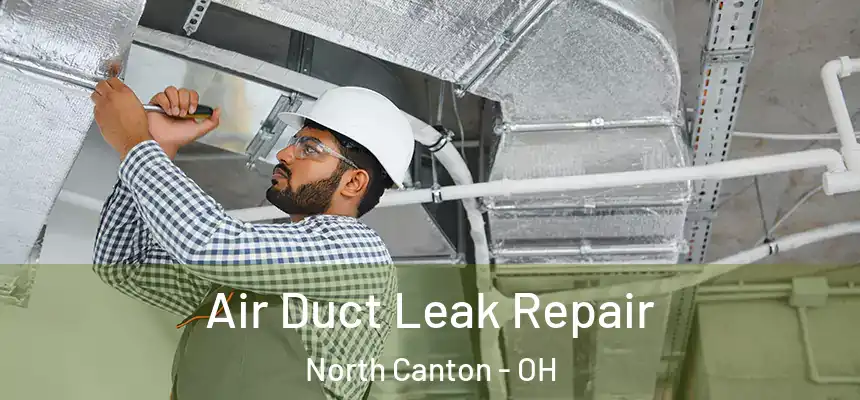 Air Duct Leak Repair North Canton - OH