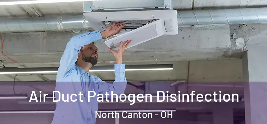  Air Duct Pathogen Disinfection North Canton - OH