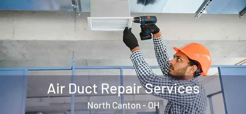 Air Duct Repair Services North Canton - OH