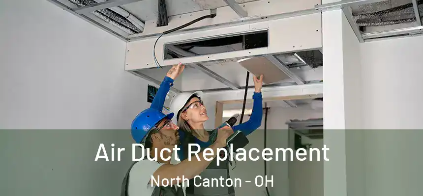 Air Duct Replacement North Canton - OH