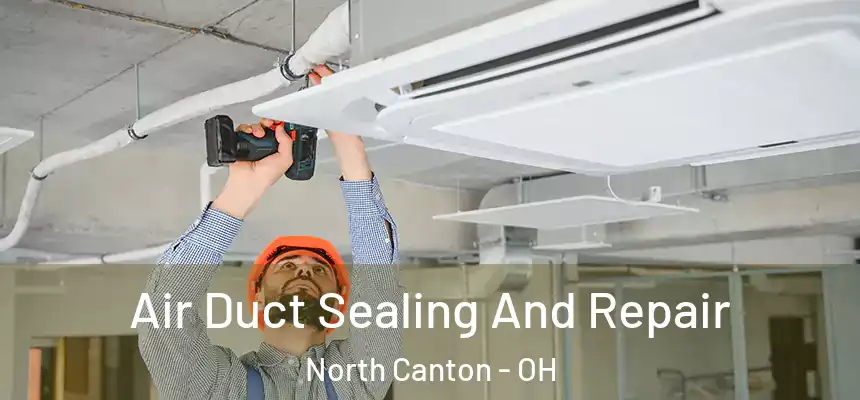 Air Duct Sealing And Repair North Canton - OH