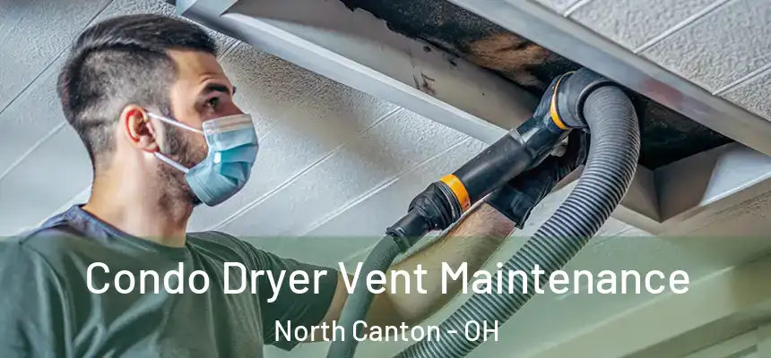 Condo Dryer Vent Maintenance North Canton - OH