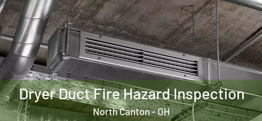 Dryer Duct Fire Hazard Inspection North Canton - OH