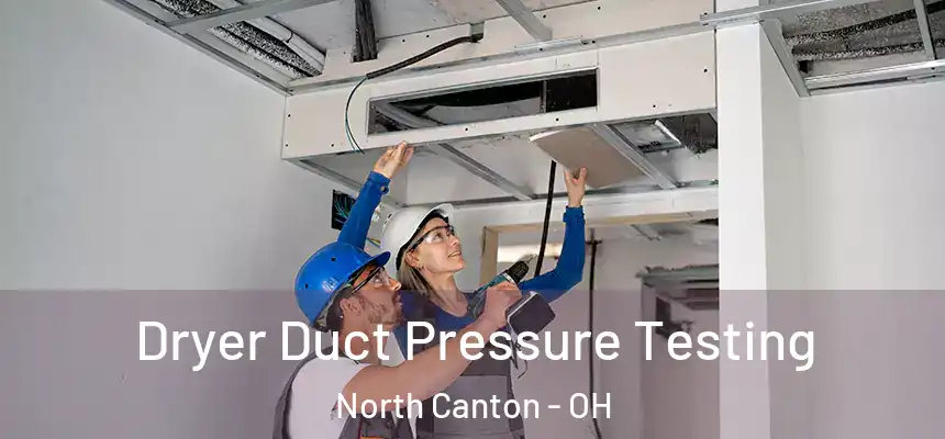 Dryer Duct Pressure Testing North Canton - OH