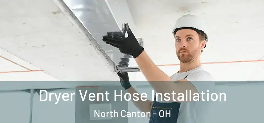 Dryer Vent Hose Installation North Canton - OH