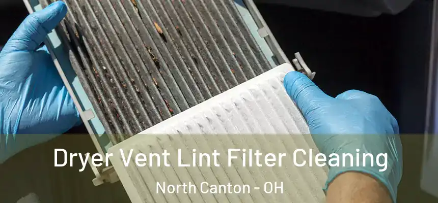 Dryer Vent Lint Filter Cleaning North Canton - OH