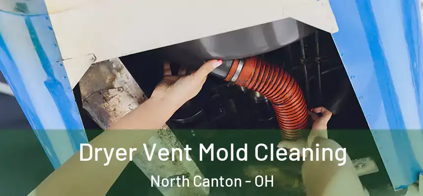 Dryer Vent Mold Cleaning North Canton - OH