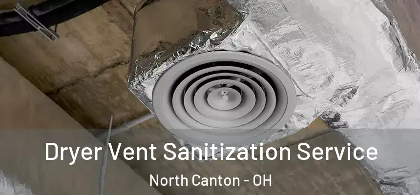 Dryer Vent Sanitization Service North Canton - OH