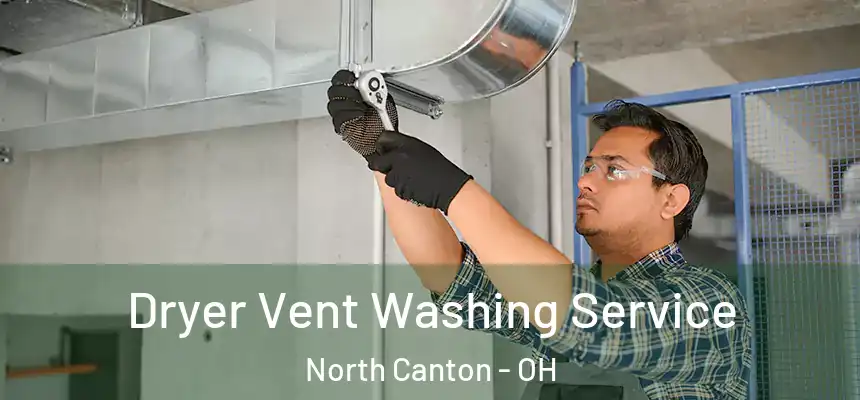 Dryer Vent Washing Service North Canton - OH