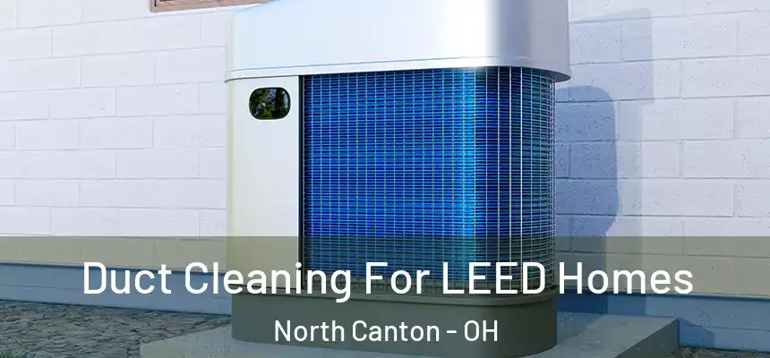  Duct Cleaning For LEED Homes North Canton - OH