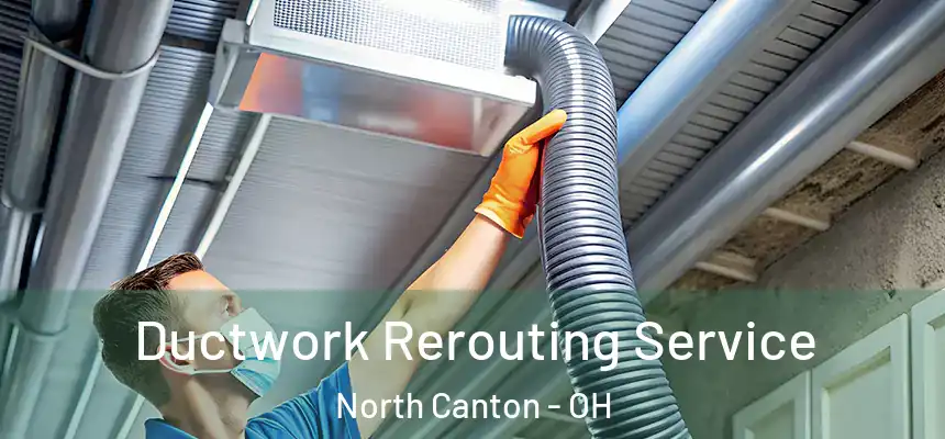 Ductwork Rerouting Service North Canton - OH