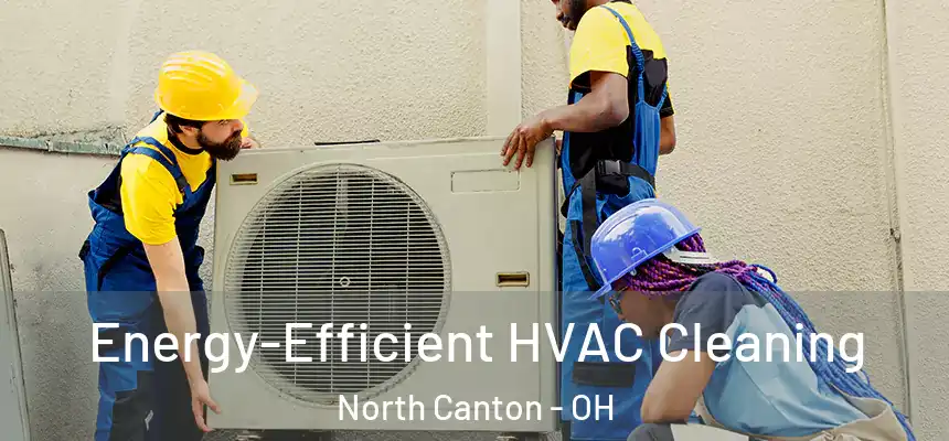  Energy-Efficient HVAC Cleaning North Canton - OH