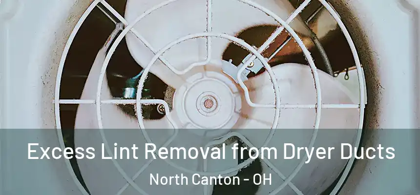 Excess Lint Removal from Dryer Ducts North Canton - OH