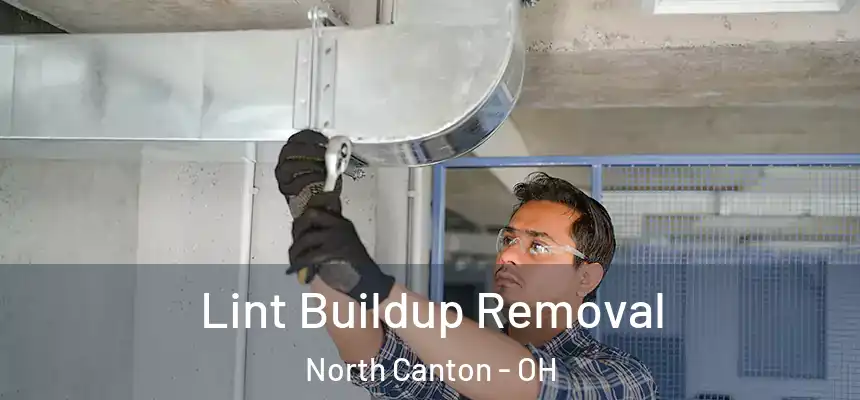 Lint Buildup Removal North Canton - OH