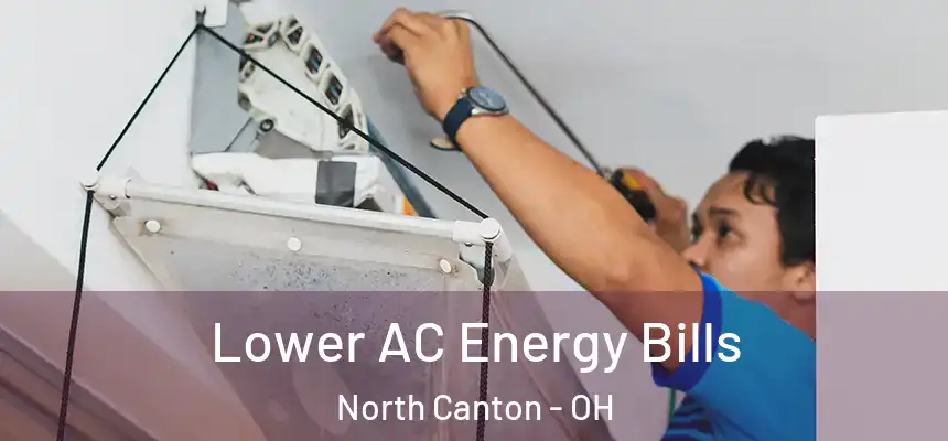  Lower AC Energy Bills North Canton - OH