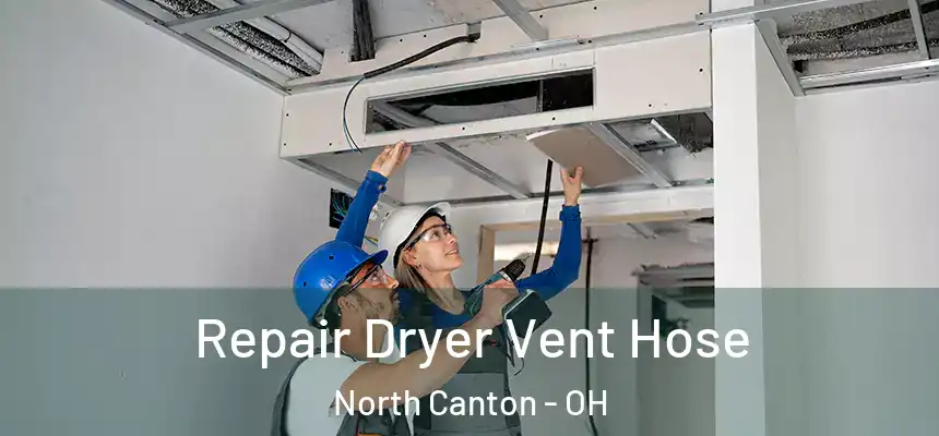 Repair Dryer Vent Hose North Canton - OH