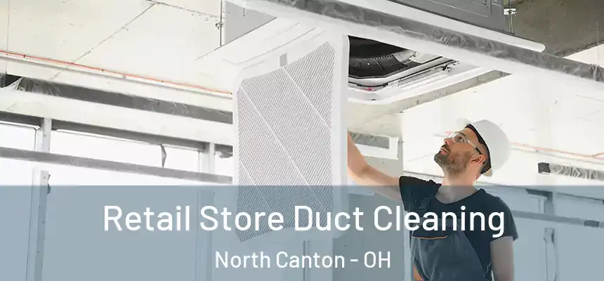 Retail Store Duct Cleaning North Canton - OH
