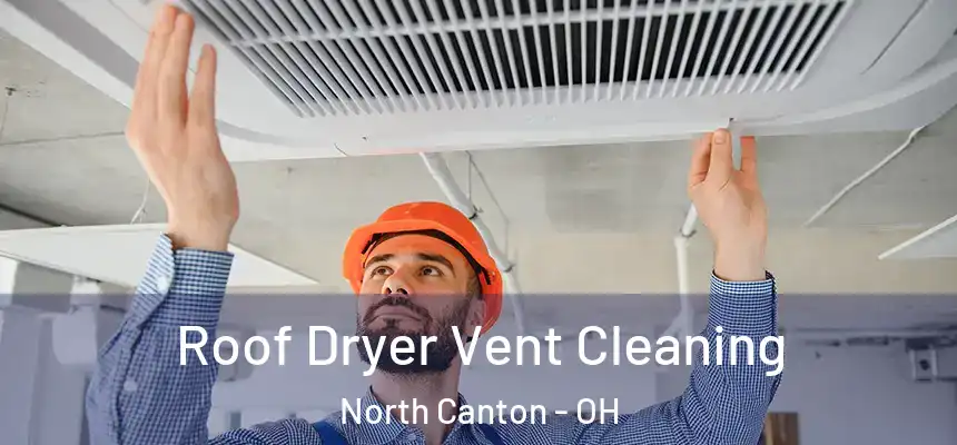 Roof Dryer Vent Cleaning North Canton - OH