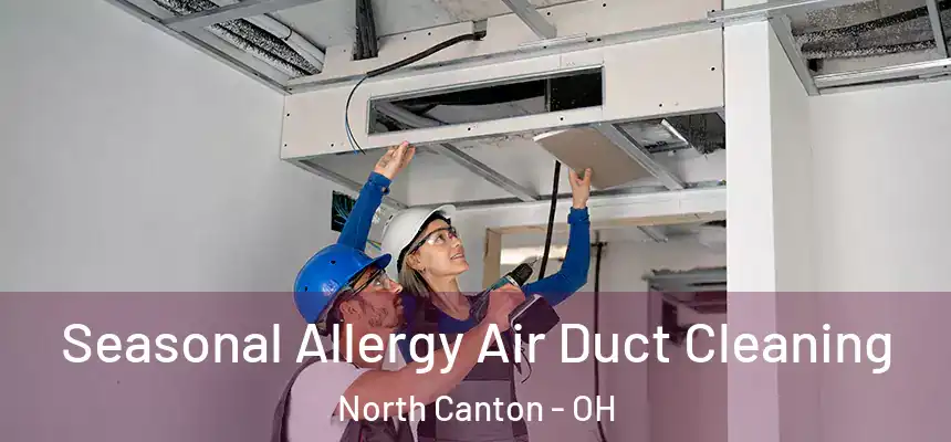 Seasonal Allergy Air Duct Cleaning North Canton - OH