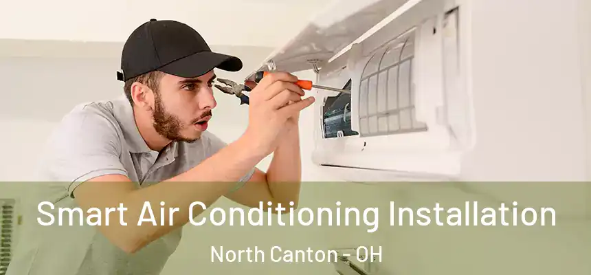 Smart Air Conditioning Installation North Canton - OH