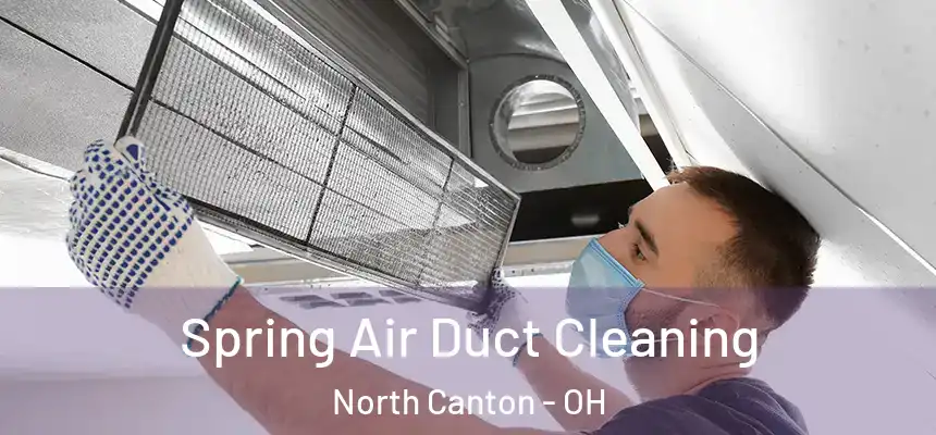 Spring Air Duct Cleaning North Canton - OH